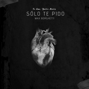 Album Sólo Te Pido (Te Amo, Yaliz Marie) oleh Max Borghetti