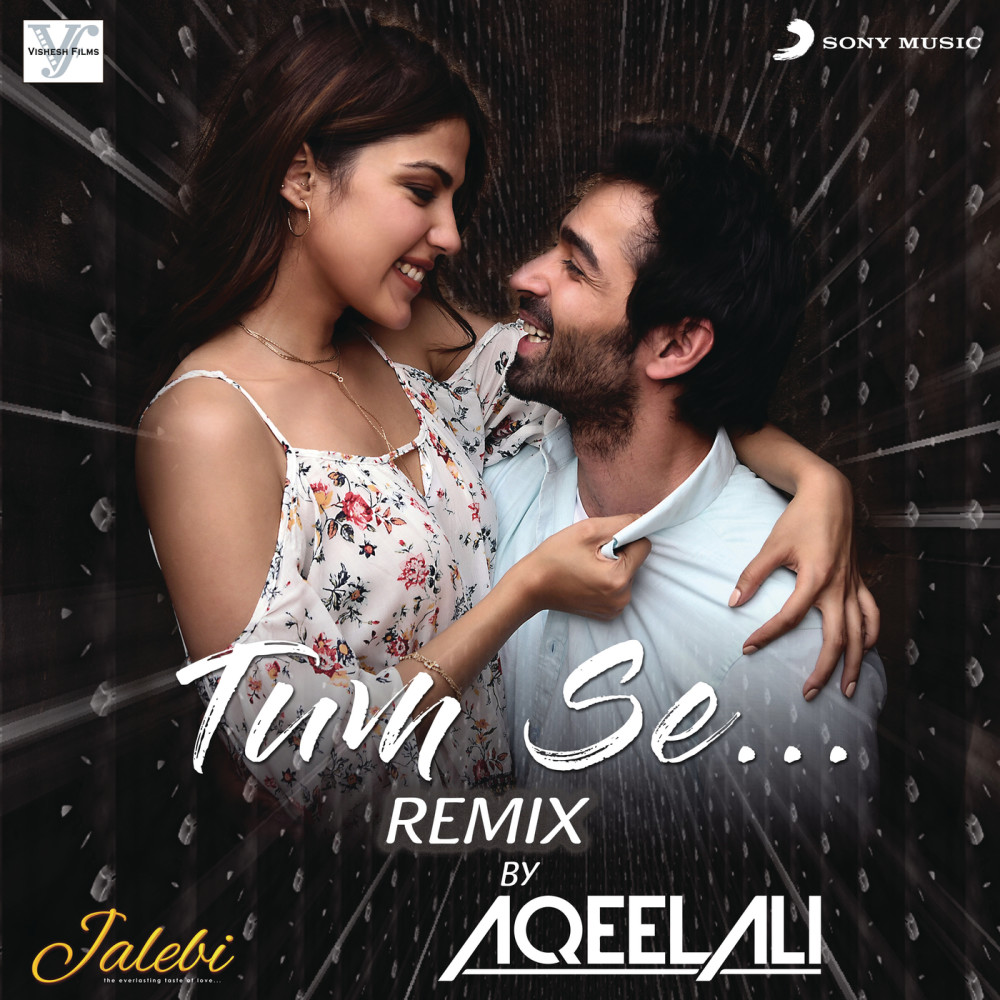 Tum Se (Remix By Aqeel Ali (From "Jalebi")) (Remix By Aqeel Ali|From "Jalebi")