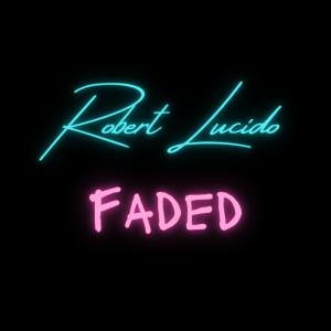 收聽Robert Lucido的Faded歌詞歌曲