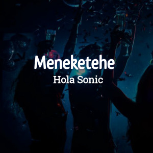 Hola Sonic的專輯Meneketehe