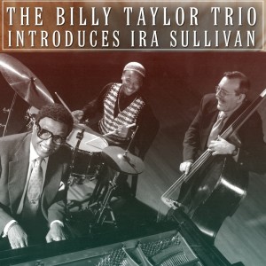 Album The Billy Taylor Trio Introduces Ira Sullivan from The Billy Taylor Trio
