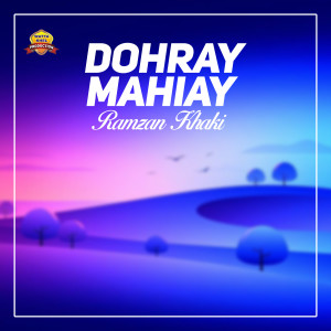 收聽Ramzan Khaki的Dohray Mahiay歌詞歌曲