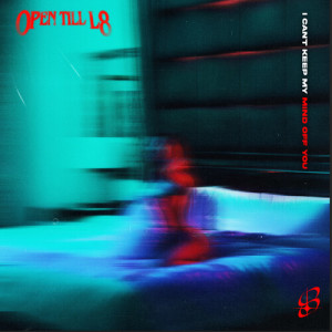 open till l8的專輯I Can't Keep My Mind Off You