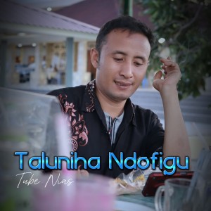 收聽Tube Nias的Taluniha Ndrofigu (Remix)歌詞歌曲