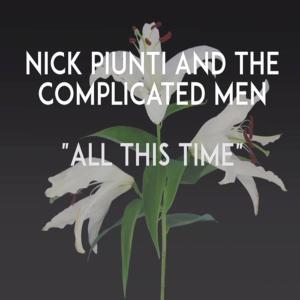ดาวน์โหลดและฟังเพลง All This Time พร้อมเนื้อเพลงจาก Nick Piunti & The Complicated Men