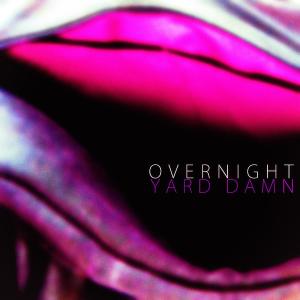 ดาวน์โหลดและฟังเพลง Overnight พร้อมเนื้อเพลงจาก Yard Damn