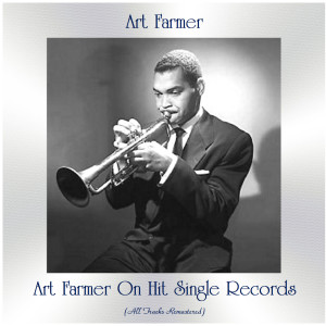 Art Farmer on Hit Single Records (All Tracks Remastered)
