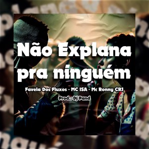 ดาวน์โหลดและฟังเพลง Não Explana pra ninguém (Explicit) พร้อมเนื้อเพลงจาก Favela Dos Fluxos