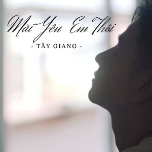 Album Mãi Yêu Em Thôi from Tây Giang