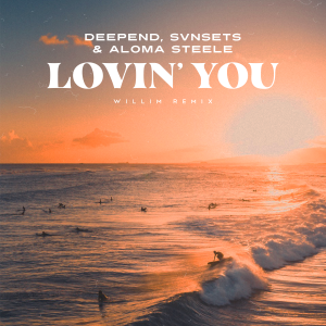 Deepend的專輯Lovin’ You (WILLIM Remix)