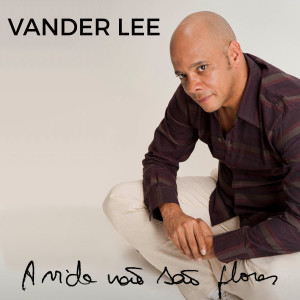 Vander Lee的專輯A Vida Não São Flores
