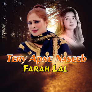Listen to Tery Apne Naseeb song with lyrics from Farah Lal