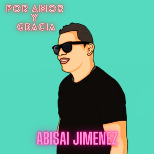 Listen to Por Amor Y Gracia song with lyrics from ABISAI JIMENEZ