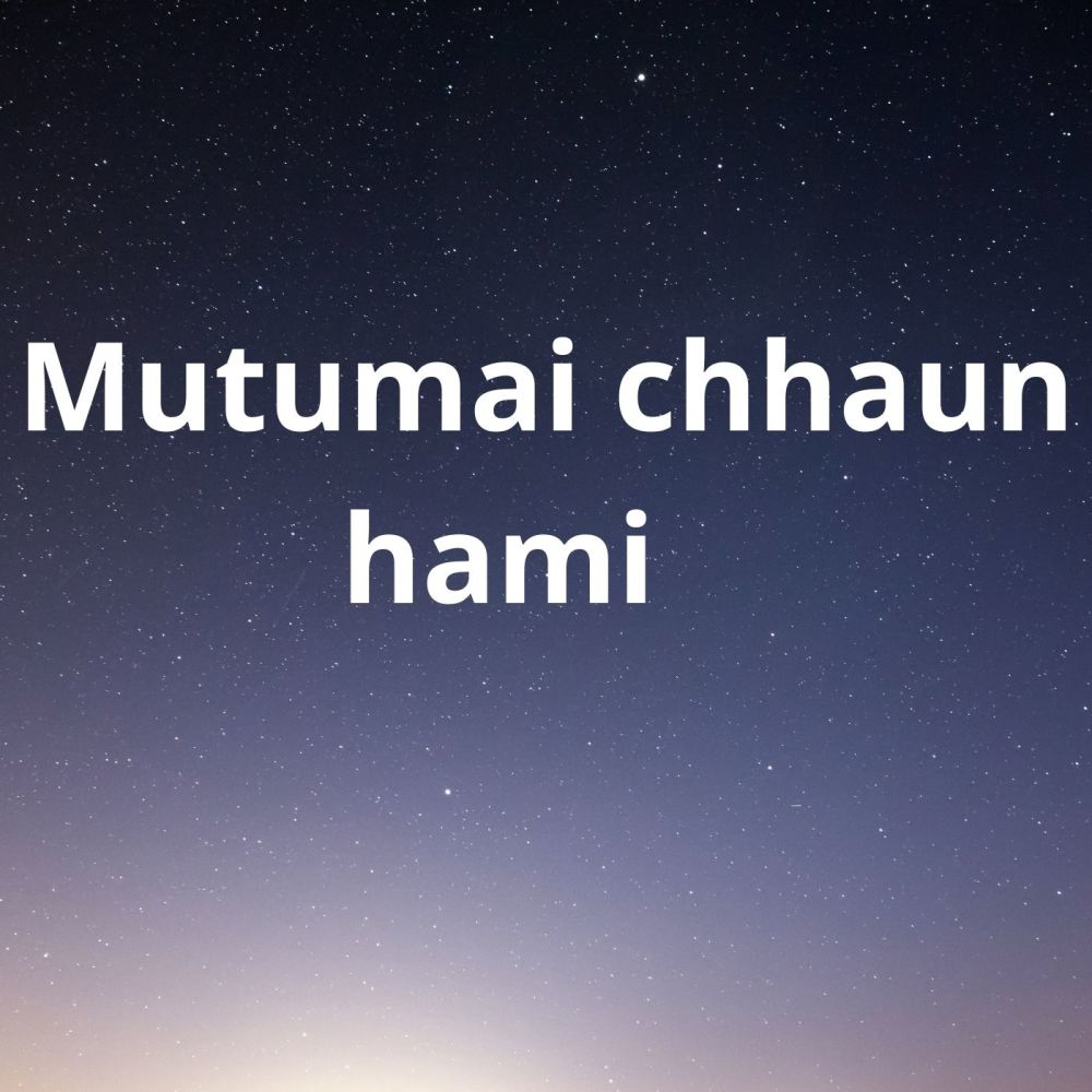 Mutumai Chhaun Hami