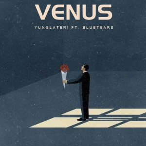 Listen to Venus song with lyrics from YUNGLATER!