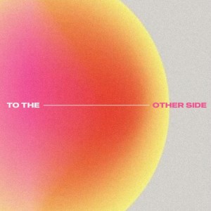 New Life Music的专辑To The Other Side (Live)