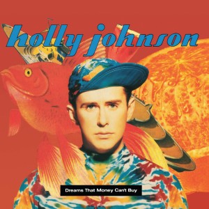 อัลบัม Dreams That Money Can't Buy (Bonus Tracks Edition) ศิลปิน Holly Johnson