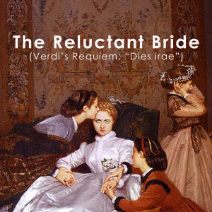 อัลบัม The Reluctant Bride (Verdi's Requiem: "Dies irae") ศิลปิน Giuseppe Verdi