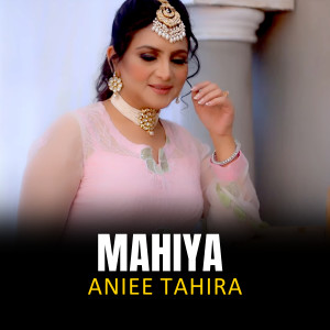 Listen to Mahiya song with lyrics from Aniee Tahira