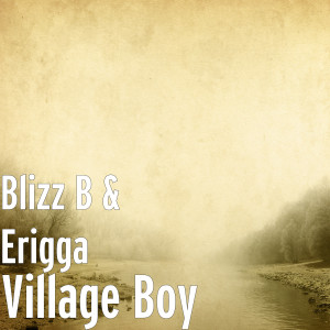 ดาวน์โหลดและฟังเพลง Village Boy พร้อมเนื้อเพลงจาก Blizz B