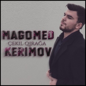 Listen to Çəkil qirağa song with lyrics from Magomed Kerimov