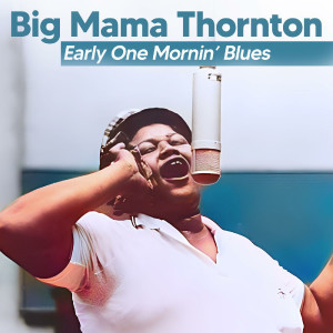 Big Mama Thornton的專輯Early One Mornin’ Blues (Live)