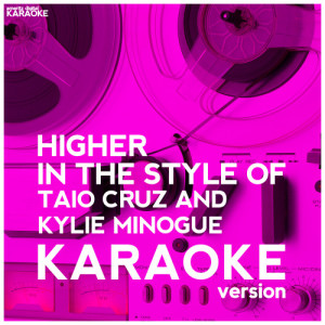 ดาวน์โหลดและฟังเพลง Higher (In the Style of Taio Cruz and Kylie Minogue) [Karaoke Version] (Karaoke Version) พร้อมเนื้อเพลงจาก Ameritz Digital Karaoke