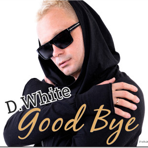 ดาวน์โหลดและฟังเพลง Good Bye (Explicit) พร้อมเนื้อเพลงจาก D.White