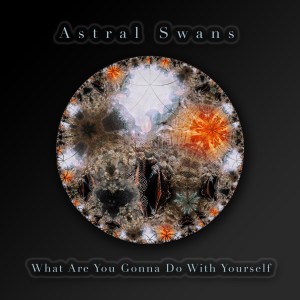 收聽Astral Swans的What Are You Gonna Do with Yourself歌詞歌曲