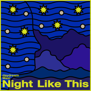 ดาวน์โหลดและฟังเพลง Night Like This พร้อมเนื้อเพลงจาก daydream Masi