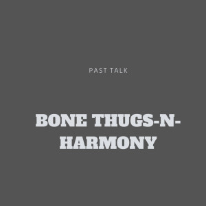Bone Thugs-N-Harmony的专辑Past Talk