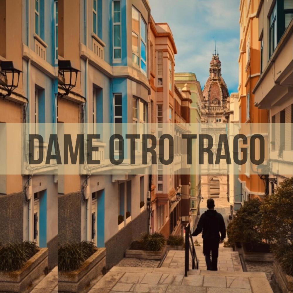 DAME OTRO TRAGO