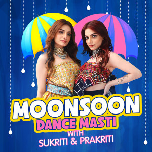 Album Monsoon Dance Masti With Sukriti & Prakriti oleh Sukriti Kakar