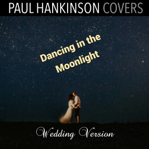 อัลบัม Dancing in the Moonlight (Wedding Piano Version) ศิลปิน Paul Hankinson Covers