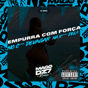 DJ WEEL的专辑Empurra Com Força no C** de Vagar na X** Dela (Explicit)