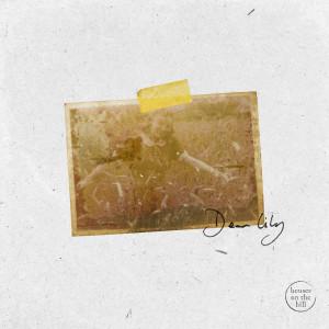 Dengarkan lagu Dear Lily nyanyian Houses On The Hill dengan lirik