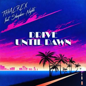 Album Drive Until Dawn (feat. Sleepless-Nights) oleh THALREX