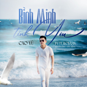 Listen to Bình Minh Tình Yêu (Nguyễn Hồng Giang Remix) song with lyrics from Cao Vũ