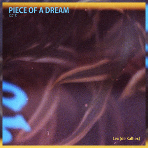 Album Piece Of A Dream (2011) from Lex (de Kalhex)