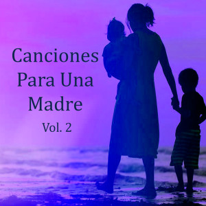 Album Canciones Para Una Madre Vol. 2 oleh Varios Artistas