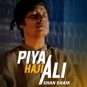 收听Shan Shaik的Piya Haji Ali歌词歌曲