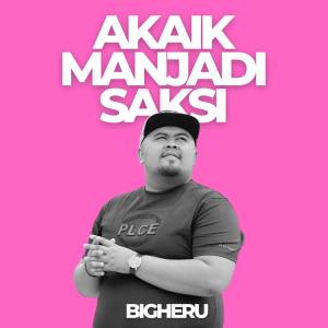 ดาวน์โหลดและฟังเพลง Akaik Manjadi Saksi พร้อมเนื้อเพลงจาก Bigheru