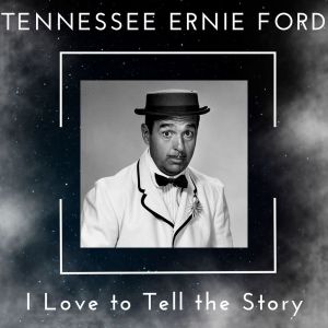 Album I Love to Tell the Story - Tennessee Ernie Ford (56 Successes) from Tennessee Ernie Ford