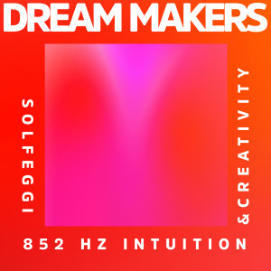 อัลบัม Solfeggio 852 Hz Intuition & Creativity ศิลปิน Dream Makers