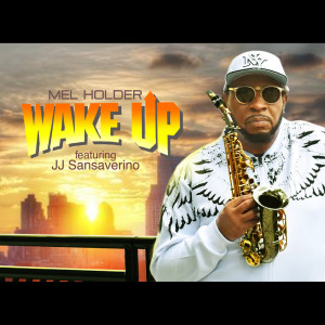 Listen to Wake Up (feat. JJ Sansaverino) song with lyrics from Mel Holder
