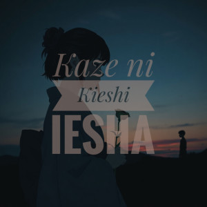 Listen to Kaze Ni Kieshi song with lyrics from Iesha