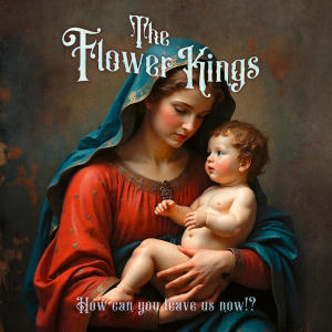 The Flower Kings的專輯How Can You Leave Us Now!?
