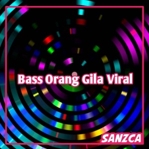 收听SANZCA的Bass Orang Gila Viral歌词歌曲