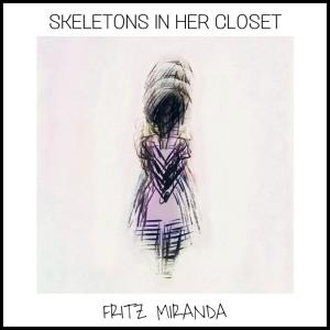 Listen to Skeletons In Her Closet song with lyrics from Fritz Miranda