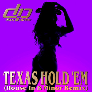 Disco Pirates的专辑Texas Hold 'Em (House In B Minor Remix) [Explicit]
